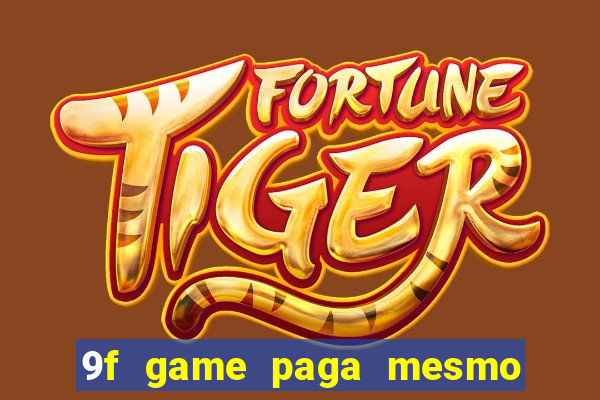 9f game paga mesmo os 100 reais